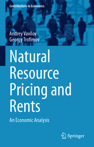 Natural Resource Pricing and Rents: An Economic Analysis (Contributions to Economics)
