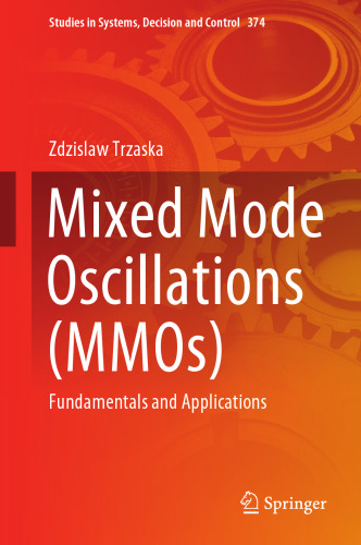 Mixed Mode Oscillations (MMOs): Fundamentals and Applications (Studies in Systems, Decision and Control, 374)