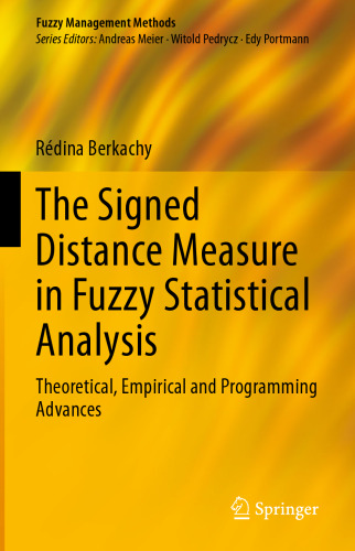 The Signed Distance Measure in Fuzzy Statistical Analysis: Theoretical, Empirical and Programming Advances (Fuzzy Management Methods)