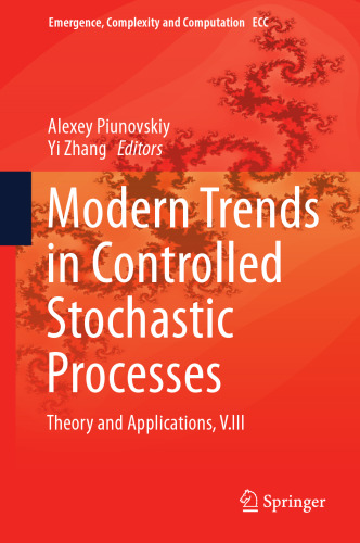 Modern Trends in Controlled Stochastic Processes:: Theory and Applications, V.III (Emergence, Complexity and Computation, 41)