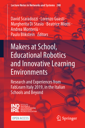 Makers at School, Educational Robotics and Innovative Learning Environments: Research and Experiences from FabLearn Italy 2019, in the Italian Schools ... (Lecture Notes in Networks and Systems, 240)