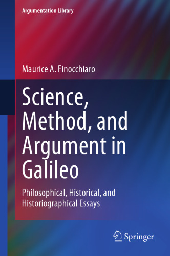 Science, Method, and Argument in Galileo: Philosophical, Historical, and Historiographical Essays (Argumentation Library, 40)