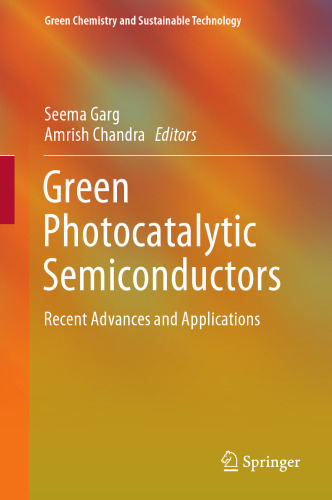 Green Photocatalytic Semiconductors: Recent Advances and Applications (Green Chemistry and Sustainable Technology)