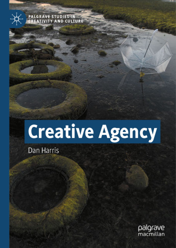 Creative Agency (Palgrave Studies in Creativity and Culture)