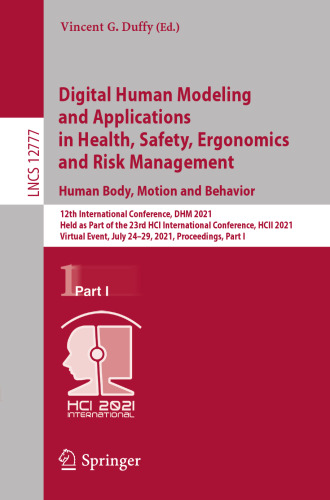 Digital Human Modeling and Applications in Health, Safety, Ergonomics and Risk Management. Human Body, Motion and Behavior (Information Systems and Applications, incl. Internet/Web, and HCI)