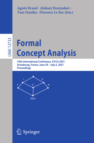 Formal Concept Analysis: 16th International Conference, ICFCA 2021, Strasbourg, France, June 29 – July 2, 2021, Proceedings (Lecture Notes in Artificial Intelligence)