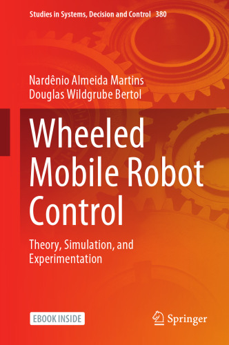 Wheeled Mobile Robot Control: Theory, Simulation, and Experimentation (Studies in Systems, Decision and Control, 380)