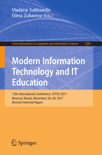 Modern Information Technology and IT Education: 12th International Conference, SITITO 2017, Moscow, Russia, November 24–26, 2017, Revised Selected ... in Computer and Information Science)
