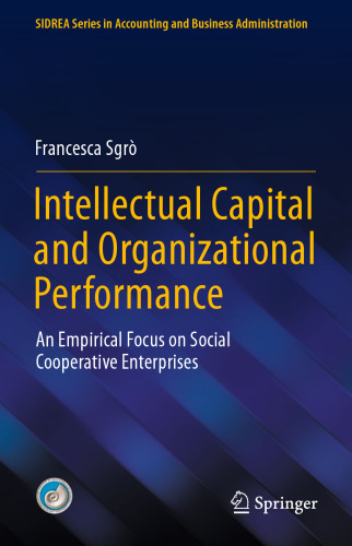 Intellectual Capital and Organizational Performance: An Empirical Focus on Social Cooperative Enterprises (SIDREA Series in Accounting and Business Administration)