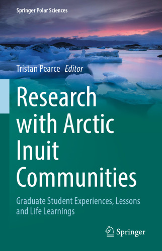 Research with Arctic Inuit Communities: Graduate Student Experiences, Lessons and Life Learnings (Springer Polar Sciences)