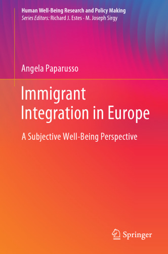 Immigrant Integration in Europe: A Subjective Well-Being Perspective (Human Well-Being Research and Policy Making)