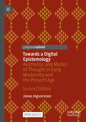 Towards a Digital Epistemology: Aesthetics and Modes of Thought in Early Modernity and the Present Age