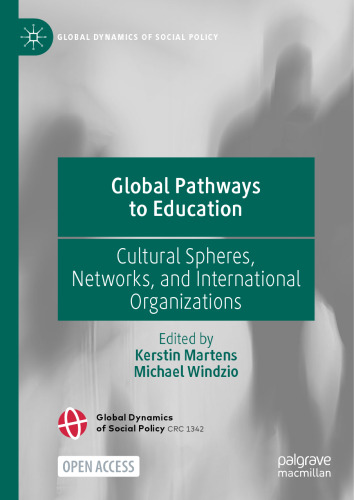 Global Pathways to Education: Cultural Spheres, Networks, and International Organizations (Global Dynamics of Social Policy)