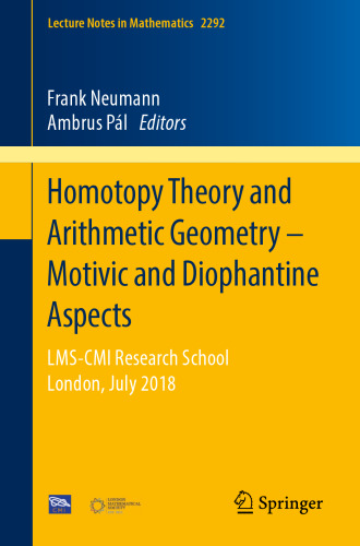 Homotopy Theory and Arithmetic Geometry – Motivic and Diophantine Aspects: LMS-CMI Research School, London, July 2018 (Lecture Notes in Mathematics)