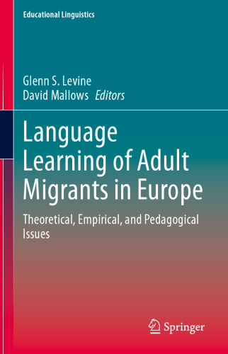 Language Learning of Adult Migrants in Europe: Theoretical, Empirical, and Pedagogical Issues (Educational Linguistics, 53)