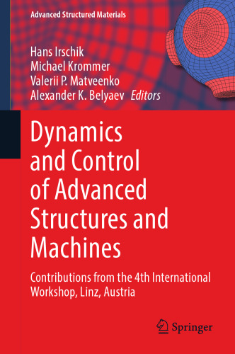 Dynamics and Control of Advanced Structures and Machines: Contributions from the 4th International Workshop, Linz, Austria (Advanced Structured Materials, 156)
