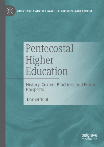 Pentecostal Higher Education: History, Current Practices, and Future Prospects (Christianity and Renewal - Interdisciplinary Studies)