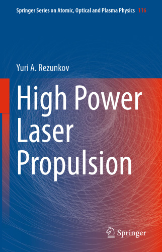 High Power Laser Propulsion (Springer Series on Atomic, Optical, and Plasma Physics, 116)