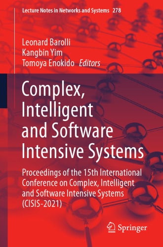 Complex, Intelligent and Software Intensive Systems: Proceedings of the 15th International Conference on Complex, Intelligent and Software Intensive ... (Lecture Notes in Networks and Systems, 278)