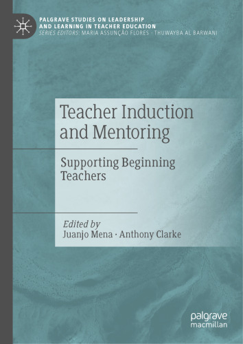 Teacher Induction and Mentoring: Supporting Beginning Teachers (Palgrave Studies on Leadership and Learning in Teacher Education)