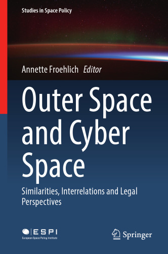 Outer Space and Cyber Space: Similarities, Interrelations and Legal Perspectives (Studies in Space Policy, 33)