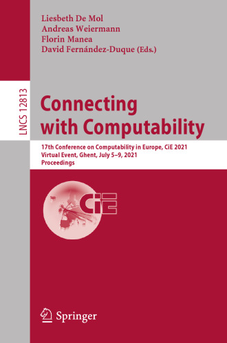 Connecting with Computability: 17th Conference on Computability in Europe, CiE 2021, Virtual Event, Ghent, July 5–9, 2021, Proceedings (Theoretical Computer Science and General Issues)