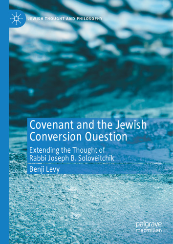 Covenant and the Jewish Conversion Question: Extending the Thought of Rabbi Joseph B. Soloveitchik (Jewish Thought and Philosophy)