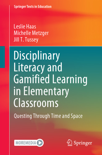 Disciplinary Literacy and Gamified Learning in Elementary Classrooms: Questing Through Time and Space (Springer Texts in Education)
