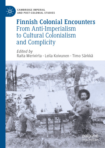 Finnish Colonial Encounters: From Anti-Imperialism to Cultural Colonialism and Complicity (Cambridge Imperial and Post-Colonial Studies)