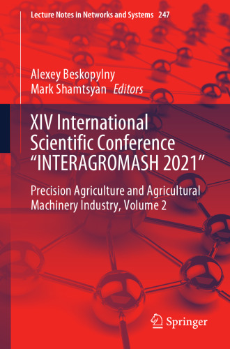 XIV International Scientific Conference “INTERAGROMASH 2021”: Precision Agriculture and Agricultural Machinery Industry, Volume 2 (Lecture Notes in Networks and Systems, 247)