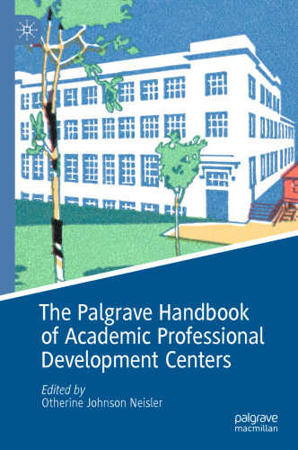 The Palgrave Handbook of Academic Professional Development Centers (Palgrave Studies on Leadership and Learning in Teacher Education)