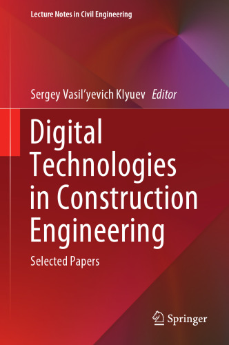 Digital Technologies in Construction Engineering: Selected Papers (Lecture Notes in Civil Engineering, 173)