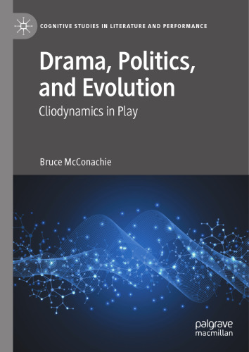Drama, Politics, and Evolution: Cliodynamics in Play (Cognitive Studies in Literature and Performance)