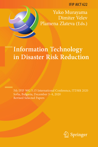 Information Technology in Disaster Risk Reduction: 5th IFIP WG 5.15 International Conference, ITDRR 2020, Sofia, Bulgaria, December 3–4, 2020, Revised ... and Communication Technology, 622)
