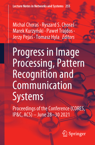 Progress in Image Processing, Pattern Recognition and Communication Systems: Proceedings of the Conference (CORES, IP&C, ACS) - June 28-30 2021 (Lecture Notes in Networks and Systems)