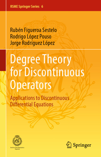 Degree Theory for Discontinuous Operators: Applications to Discontinuous Differential Equations (RSME Springer Series, 6)