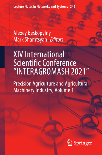 XIV International Scientific Conference “INTERAGROMASH 2021": Precision Agriculture and Agricultural Machinery Industry, Volume 1 (Lecture Notes in Networks and Systems, 246)
