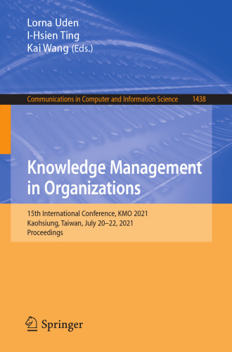 Knowledge Management in Organizations: 15th International Conference, KMO 2021, Kaohsiung, Taiwan, July 20-22, 2021, Proceedings (Communications in Computer and Information Science)