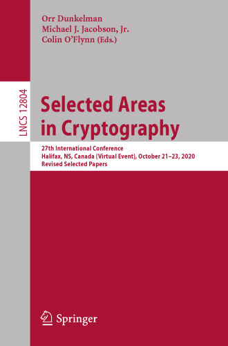 Selected Areas in Cryptography: 27th International Conference, Halifax, NS, Canada (Virtual Event), October 21-23, 2020, Revised Selected Papers (Lecture Notes in Computer Science)