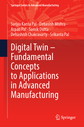Digital Twin – Fundamental Concepts to Applications in Advanced Manufacturing (Springer Series in Advanced Manufacturing)