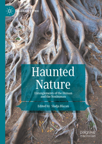 Haunted Nature: Entanglements of the Human and the Nonhuman (Palgrave Gothic)