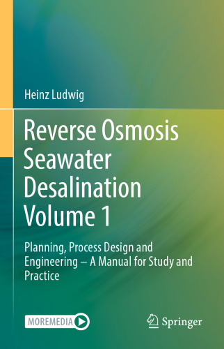 Reverse Osmosis Seawater Desalination Volume 1: Planning, Process Design and Engineering – A Manual for Study and Practice