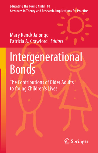 Intergenerational Bonds: The Contributions of Older Adults to Young Children's Lives (Educating the Young Child, 18)