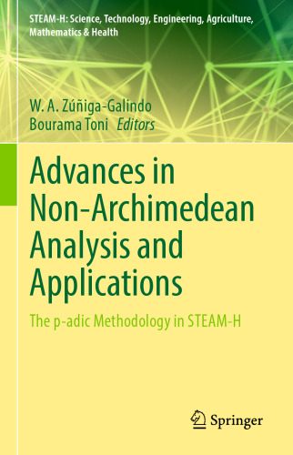 Advances in Non-Archimedean Analysis and Applications: The p-adic Methodology in STEAM-H (STEAM-H: Science, Technology, Engineering, Agriculture, Mathematics & Health)