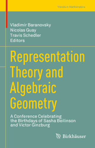 Representation Theory and Algebraic Geometry: A Conference Celebrating the Birthdays of Sasha Beilinson and Victor Ginzburg (Trends in Mathematics)