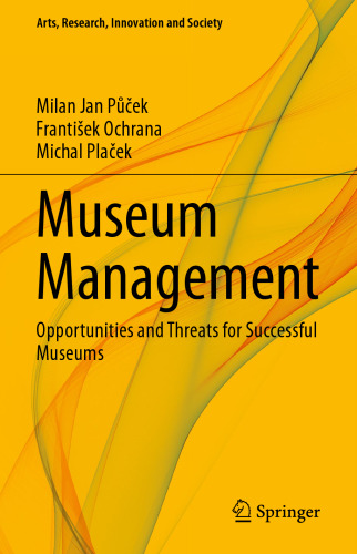 Museum Management: Opportunities and Threats for Successful Museums (Arts, Research, Innovation and Society)