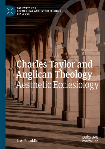 Charles Taylor and Anglican Theology: Aesthetic Ecclesiology (Pathways for Ecumenical and Interreligious Dialogue)