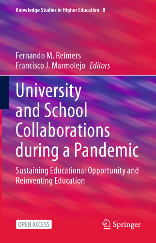 University and School Collaborations during a Pandemic: Sustaining Educational Opportunity and Reinventing Education (Knowledge Studies in Higher Education, 8)