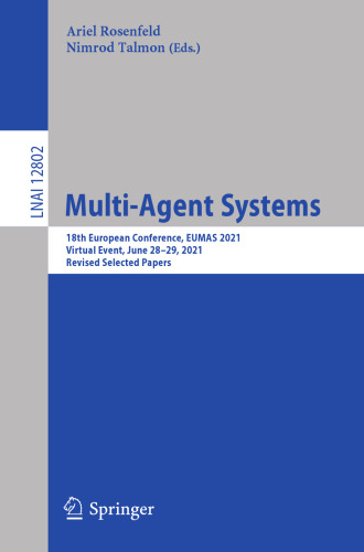Multi-Agent Systems: 18th European Conference, EUMAS 2021, Virtual Event, June 28–29, 2021, Revised Selected Papers (Lecture Notes in Computer Science)