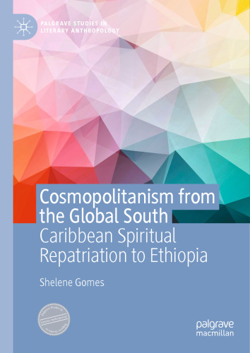 Cosmopolitanism from the Global South: Caribbean Spiritual Repatriation to Ethiopia (Palgrave Studies in Literary Anthropology)